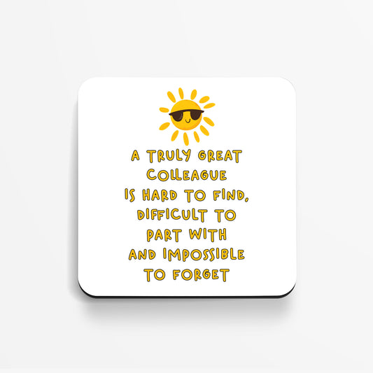 A Truly Great Colleague Is Hard To Find, Difficult To Part With And Impossible To Forget - Coaster