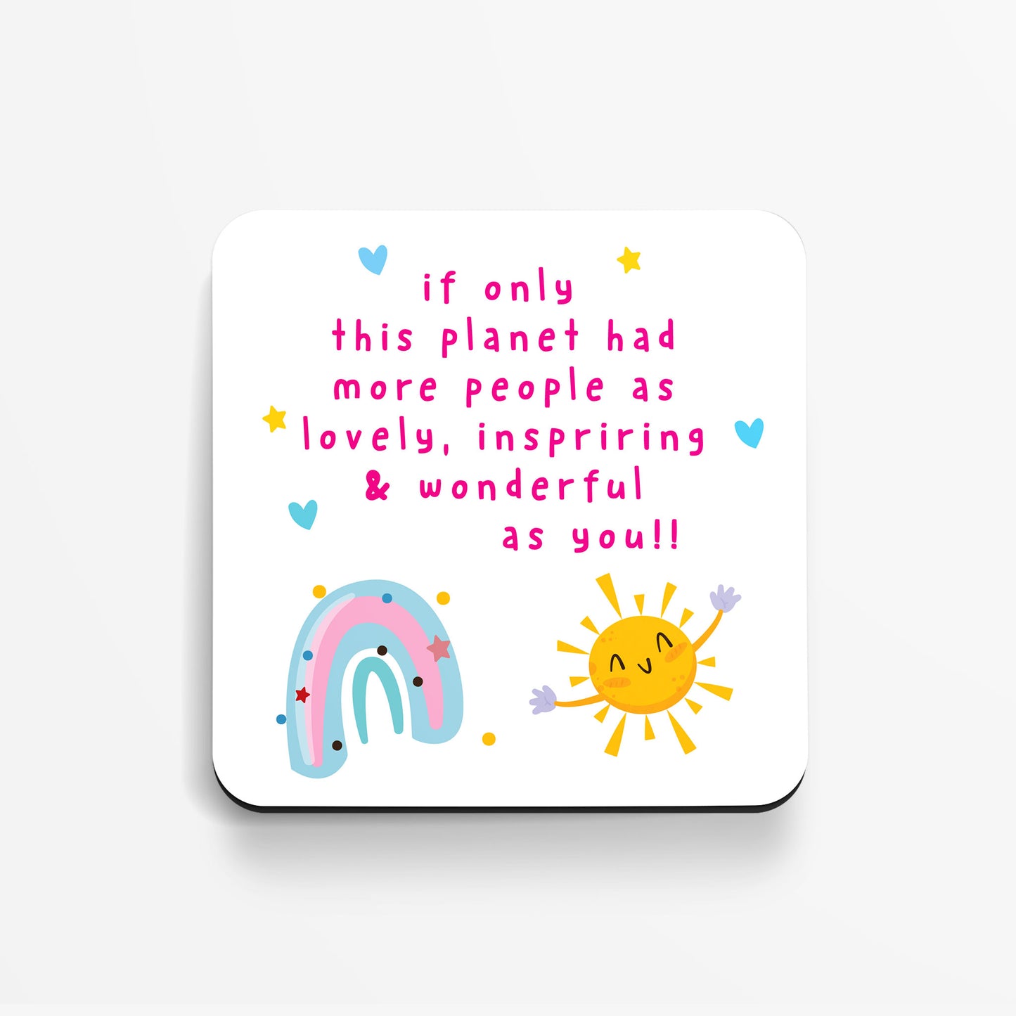 If Only This Planet Had More People As Lovely, Inspiring & Wonderful At You!! - Coaster