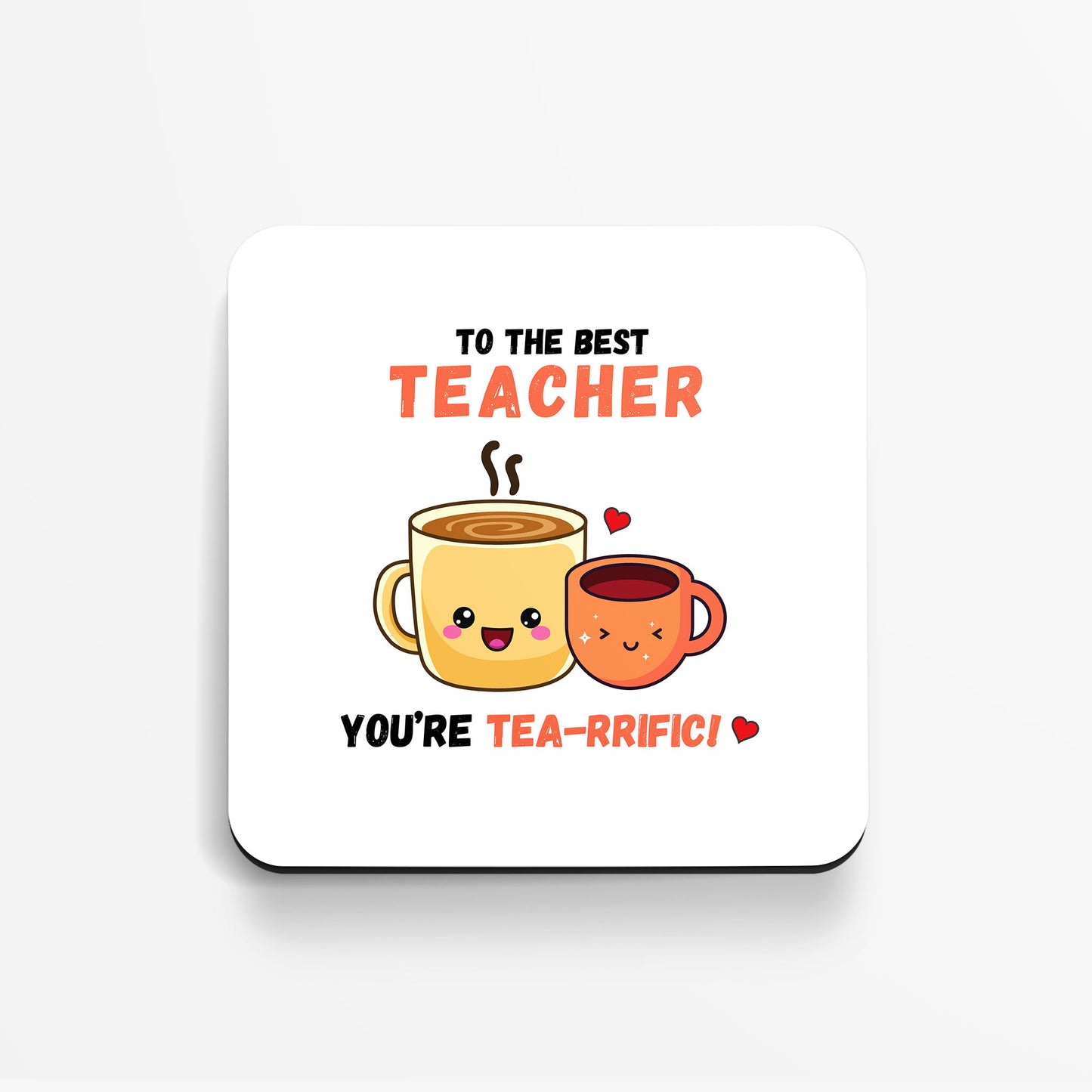 "To the Best Teacher, You're TEA-RRIFIC!" - Coaster