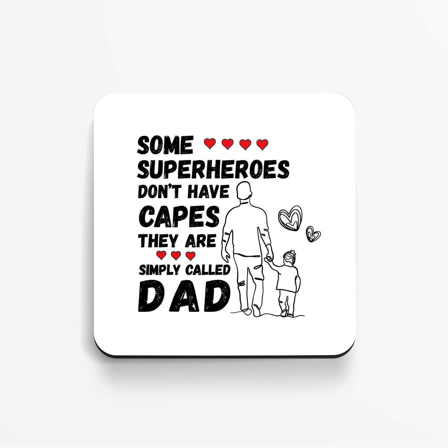 Some Superheroes Don't Have Capes, They Are Simply Called Dad -  Coaster