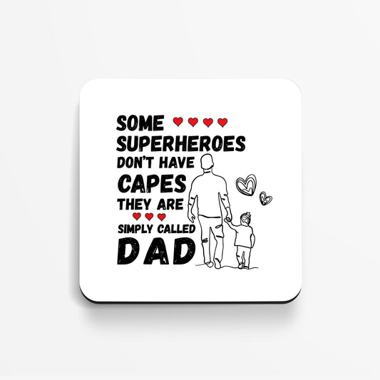 Some Superheroes Don't Have Capes, They Are Simply Called Dad -  Coaster