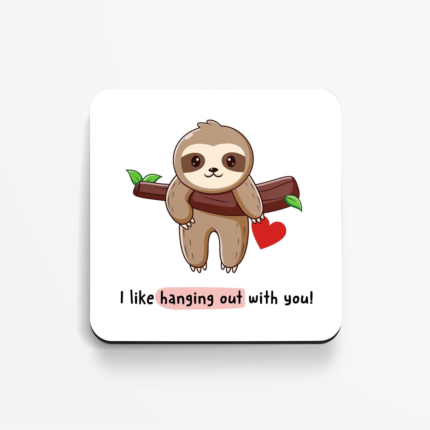 Sloth Love Coaster - I like hanging out with you!