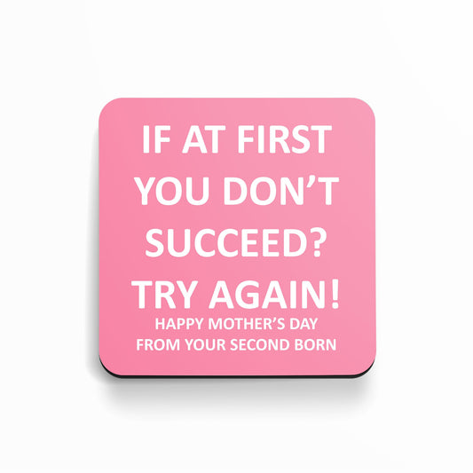 If At First You Don't Succeed? Try Again! Happy Mother's Day From Your Second Born - Coaster